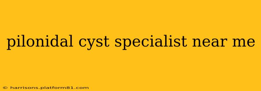 pilonidal cyst specialist near me