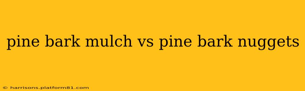 pine bark mulch vs pine bark nuggets