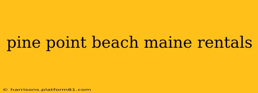 pine point beach maine rentals