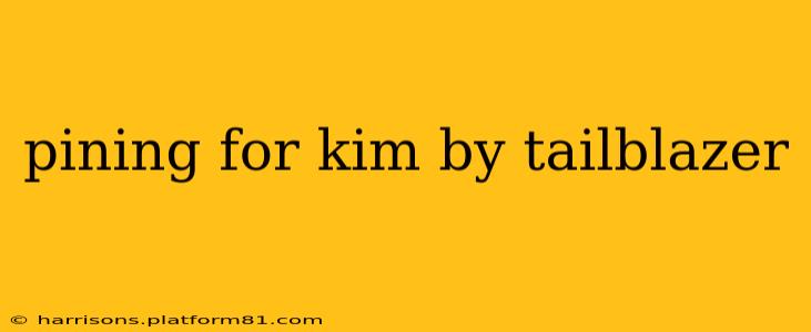 pining for kim by tailblazer