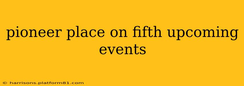 pioneer place on fifth upcoming events