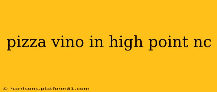 pizza vino in high point nc
