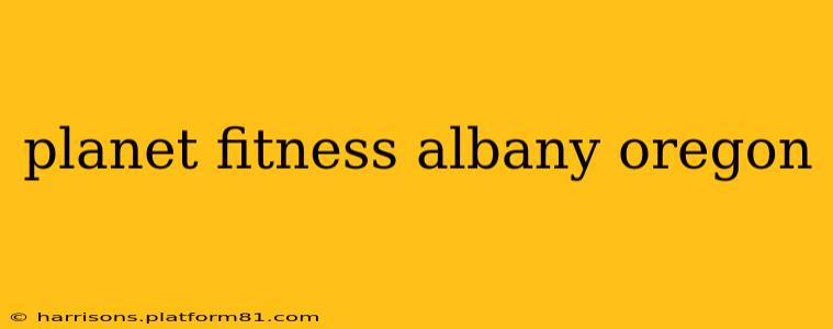 planet fitness albany oregon