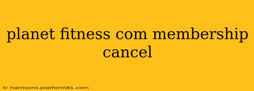 planet fitness com membership cancel