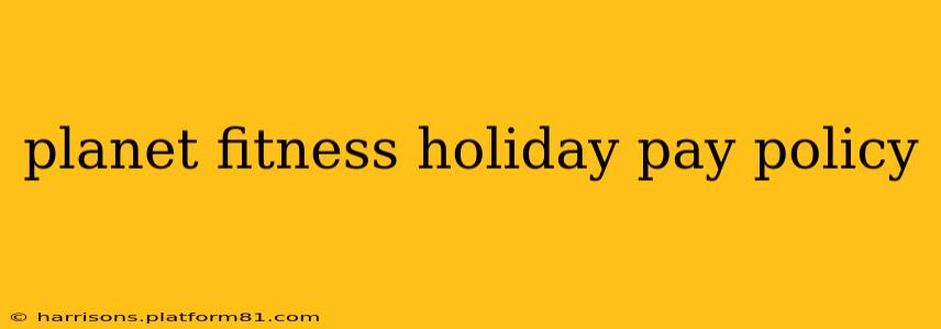 planet fitness holiday pay policy