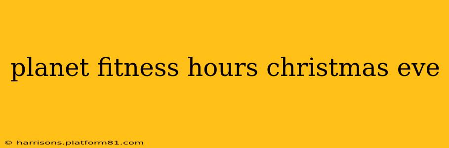 planet fitness hours christmas eve