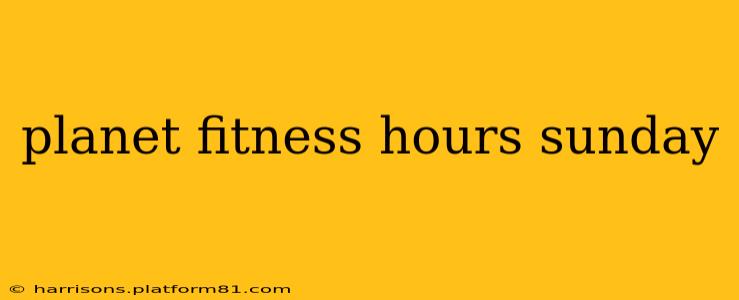 planet fitness hours sunday