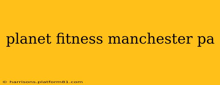 planet fitness manchester pa