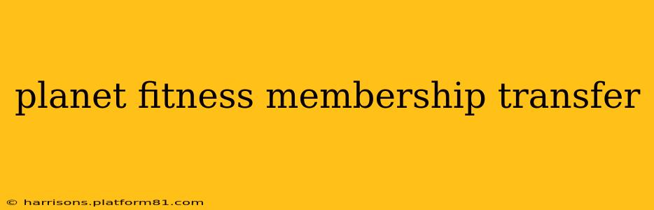 planet fitness membership transfer