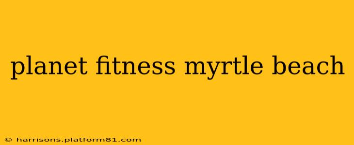 planet fitness myrtle beach