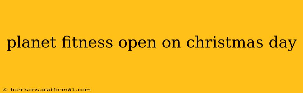 planet fitness open on christmas day