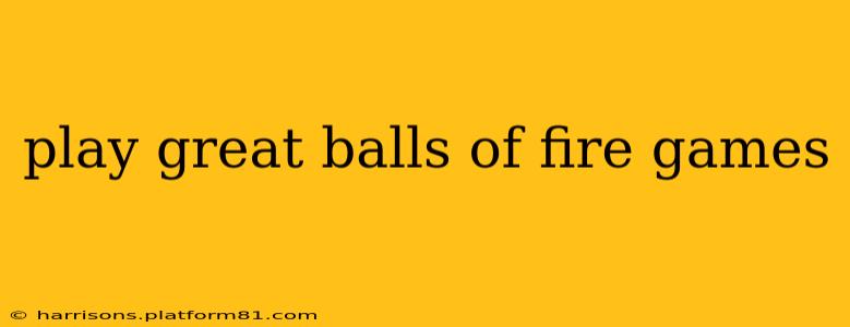 play great balls of fire games