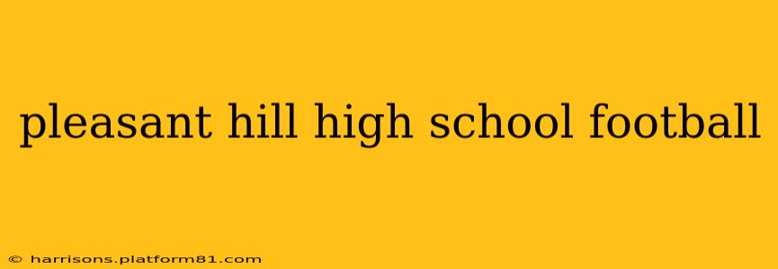 pleasant hill high school football
