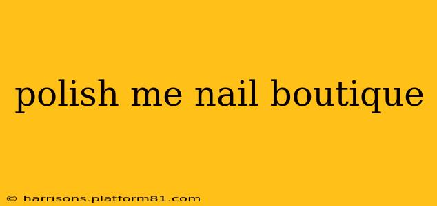 polish me nail boutique