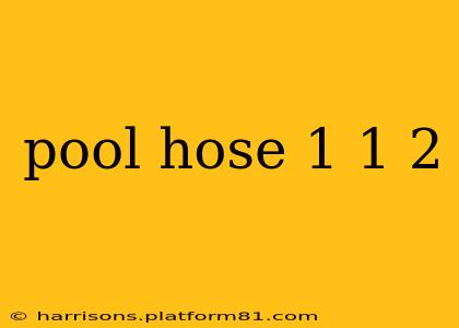 pool hose 1 1 2