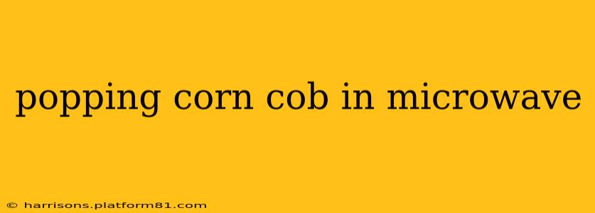popping corn cob in microwave