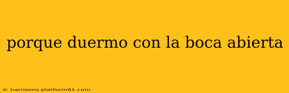 porque duermo con la boca abierta