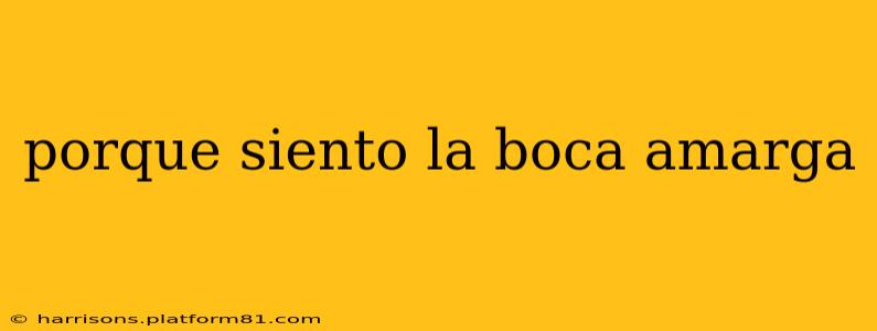porque siento la boca amarga