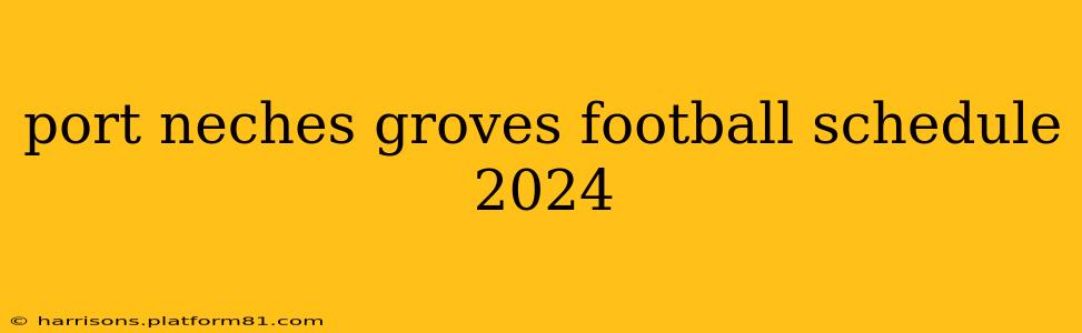 port neches groves football schedule 2024