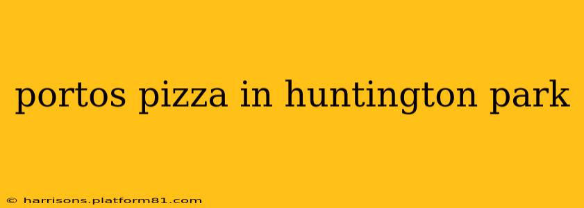 portos pizza in huntington park