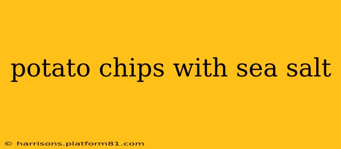 potato chips with sea salt