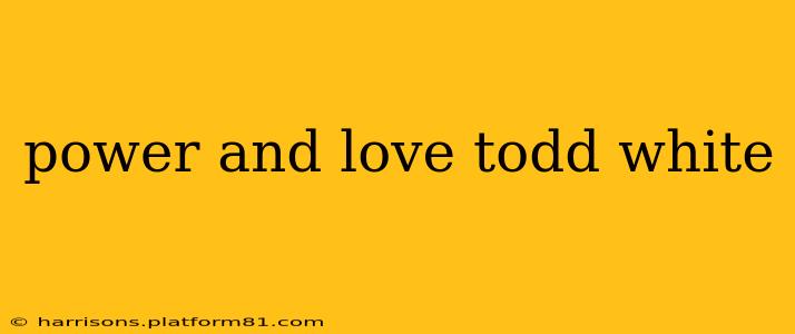 power and love todd white