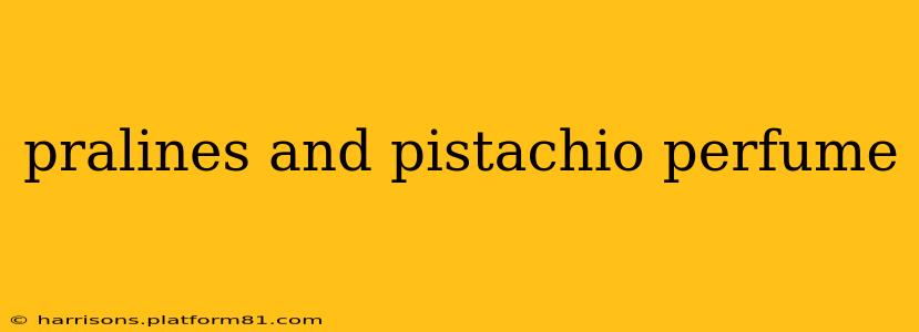 pralines and pistachio perfume
