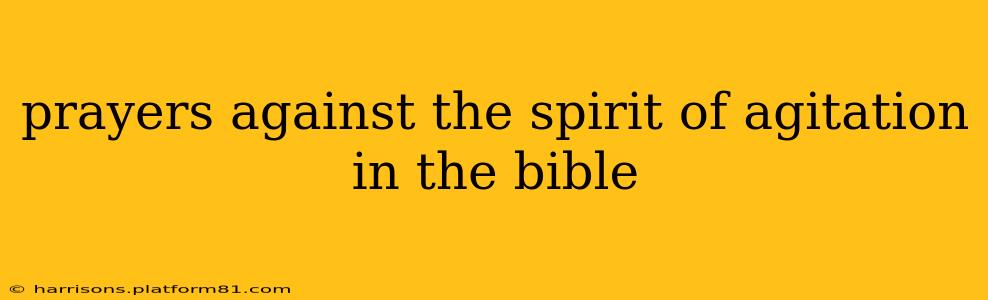 prayers against the spirit of agitation in the bible