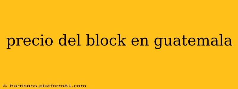 precio del block en guatemala