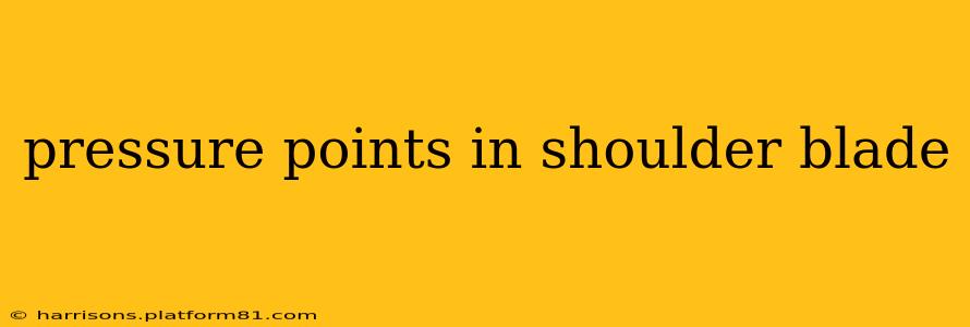 pressure points in shoulder blade