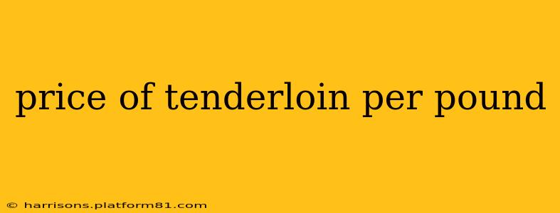 price of tenderloin per pound