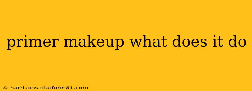 primer makeup what does it do