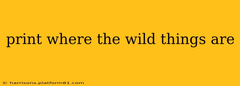 print where the wild things are