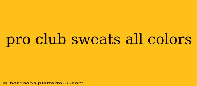 pro club sweats all colors