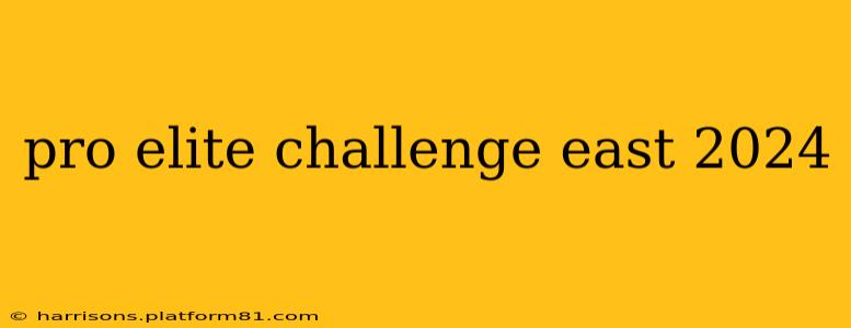 pro elite challenge east 2024