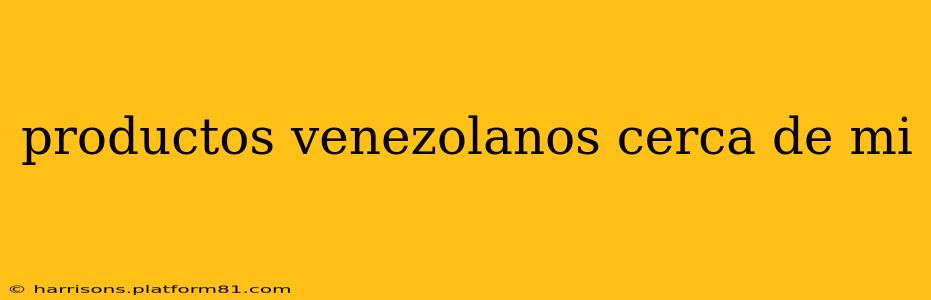 productos venezolanos cerca de mi