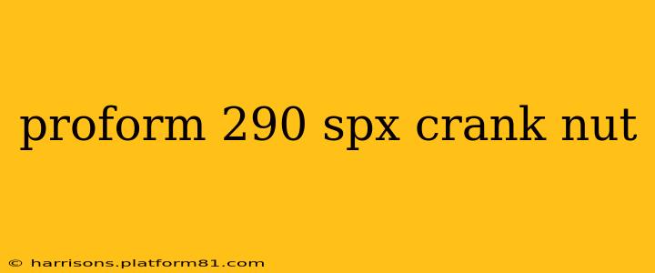 proform 290 spx crank nut