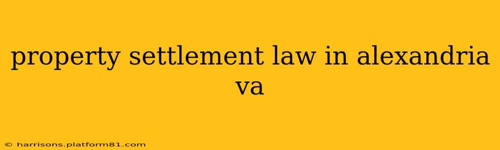 property settlement law in alexandria va