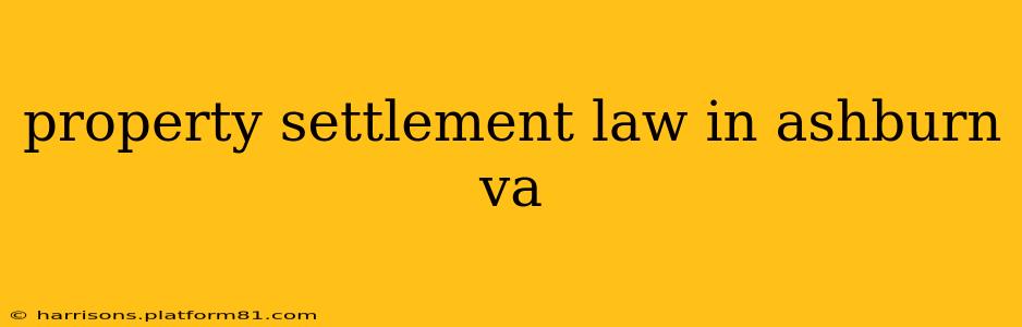 property settlement law in ashburn va