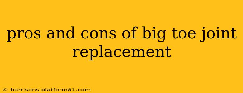 pros and cons of big toe joint replacement