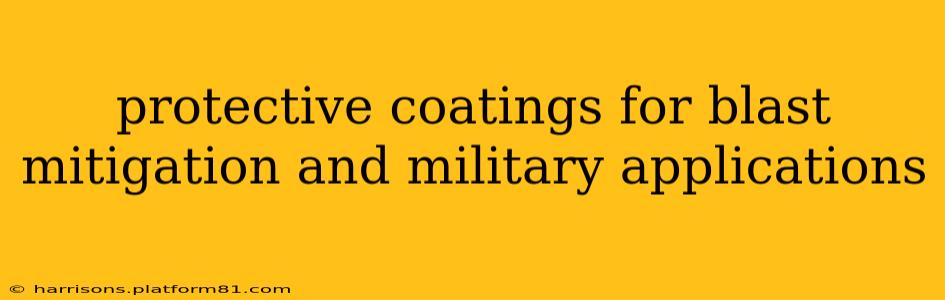 protective coatings for blast mitigation and military applications