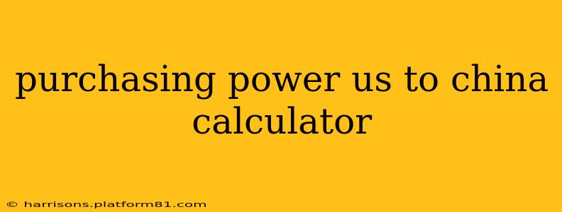 purchasing power us to china calculator