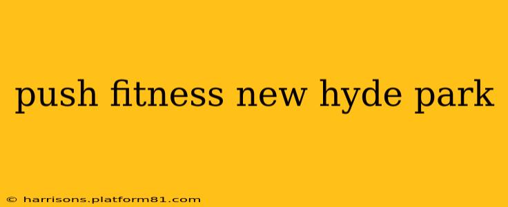 push fitness new hyde park