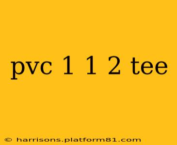 pvc 1 1 2 tee