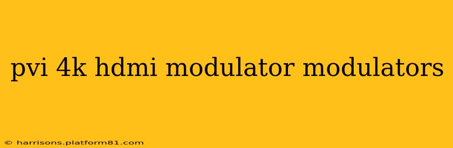 pvi 4k hdmi modulator modulators