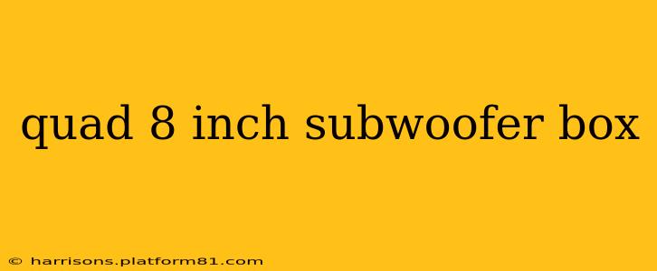 quad 8 inch subwoofer box