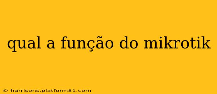 qual a função do mikrotik