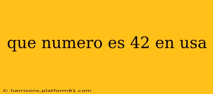 que numero es 42 en usa que numero es 42 en usa