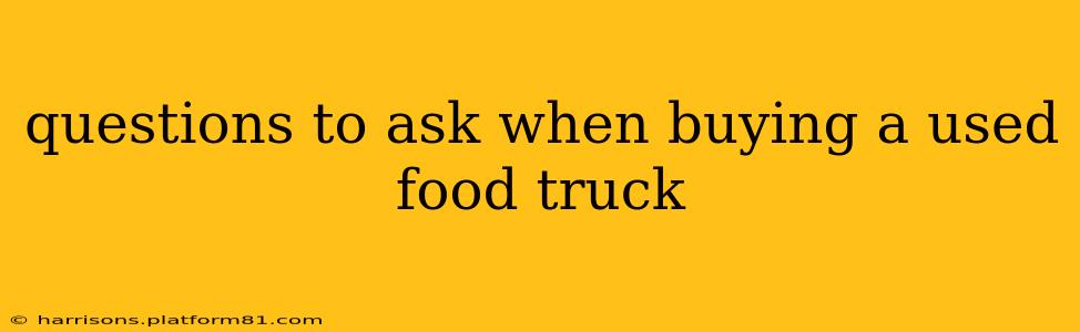 questions to ask when buying a used food truck