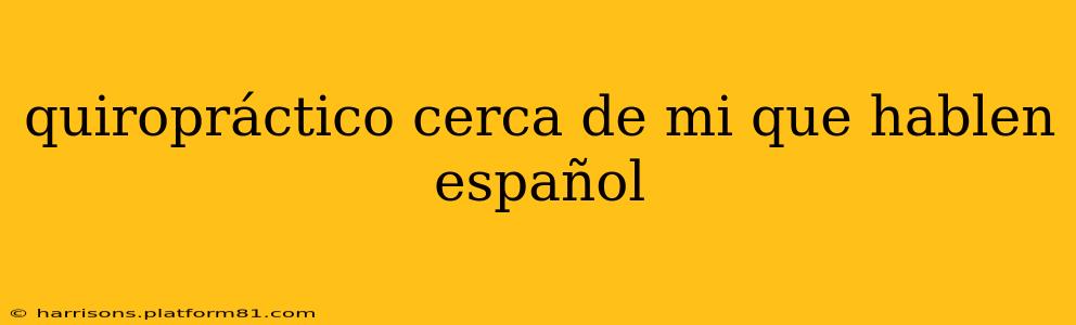 quiropráctico cerca de mi que hablen español